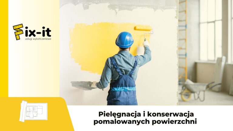 Pielęgnacja i konserwacja pomalowanych powierzchni – jak dbać o ściany i sufity po malowaniu