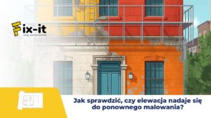 Jak sprawdzić, czy elewacja nadaje się do ponownego malowania?