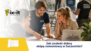 Jak znaleźć dobrą ekipę remontową w Szczecinie?